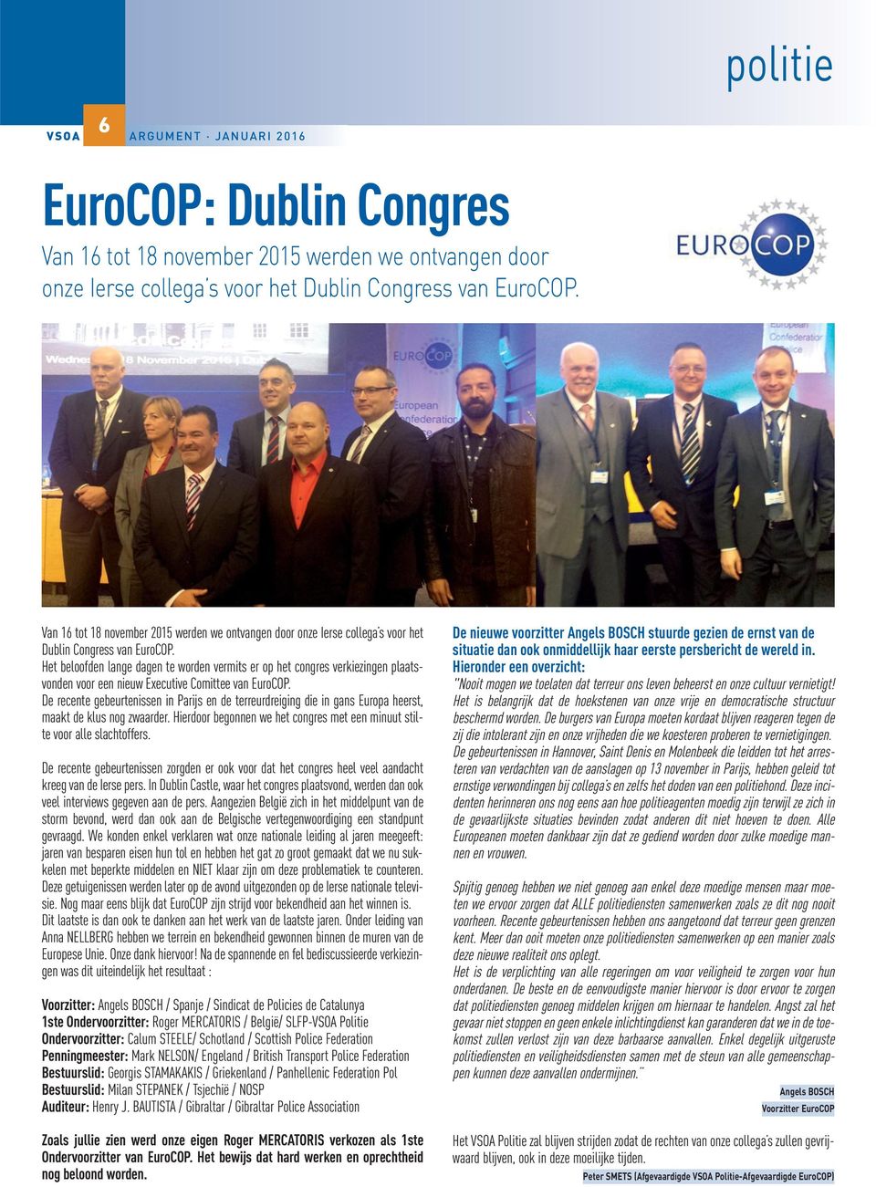 Het beloofden lange dagen te worden vermits er op het congres verkiezingen plaatsvonden voor een nieuw Executive Comittee van EuroCOP.