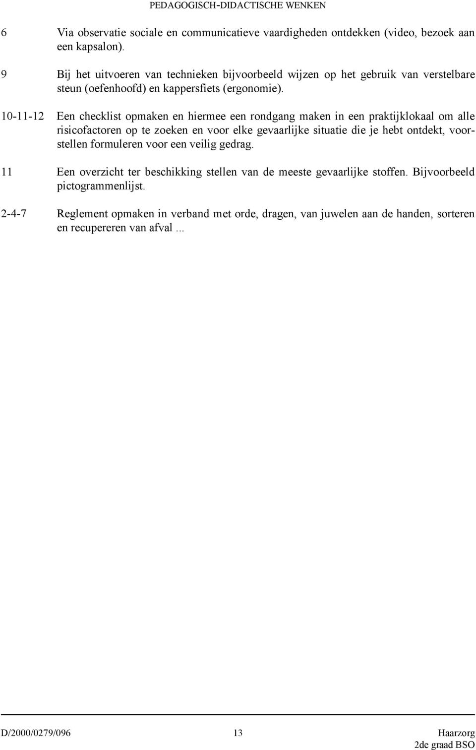 10-11-12 Een checklist opmaken en hiermee een rondgang maken in een praktijklokaal om alle risicofactoren op te zoeken en voor elke gevaarlijke situatie die je hebt ontdekt,