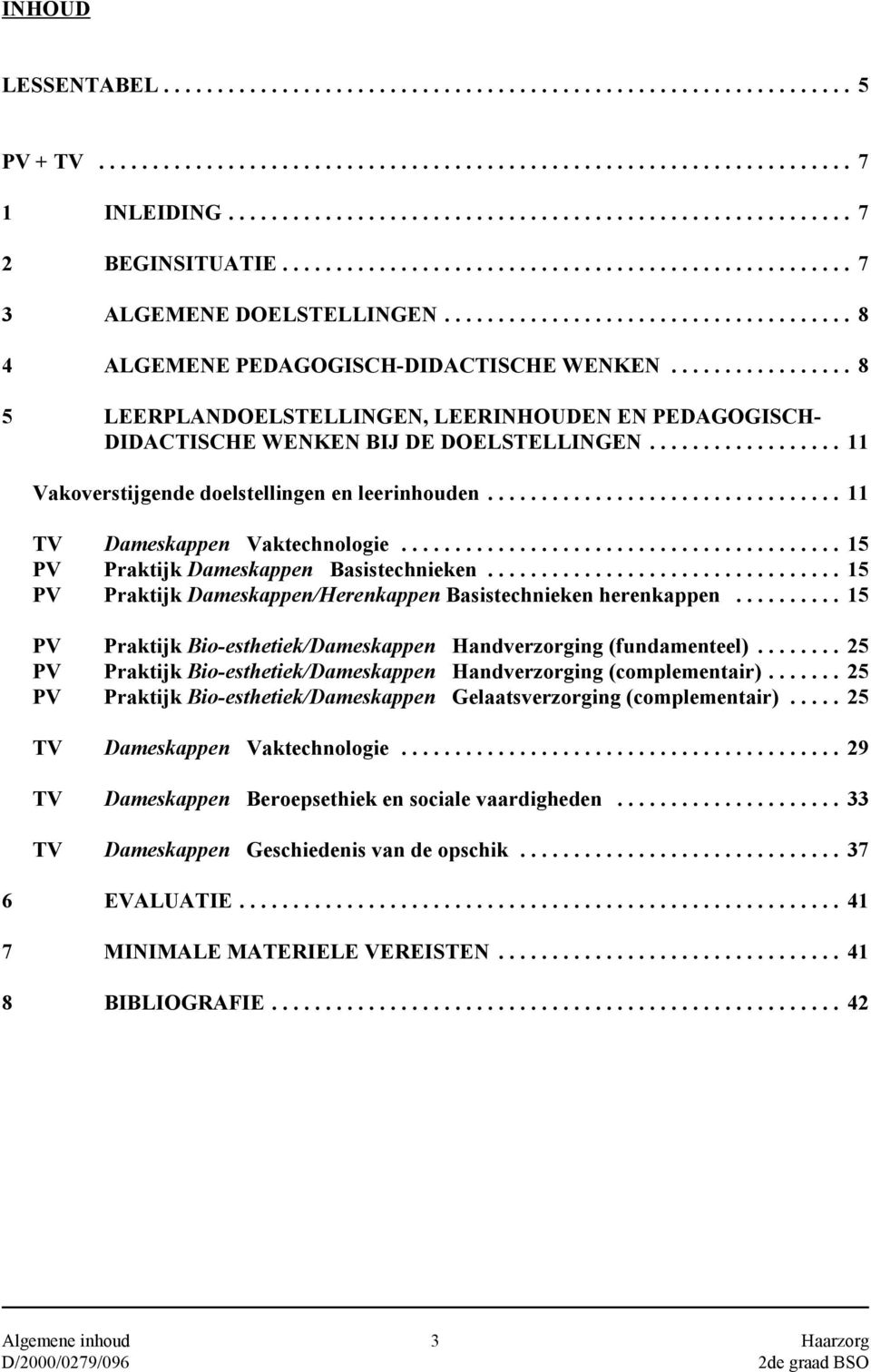 .. 15 PV Praktijk Dameskappen Basistechnieken... 15 PV Praktijk Dameskappen/Herenkappen Basistechnieken herenkappen... 15 PV Praktijk Bio-esthetiek/Dameskappen Handverzorging (fundamenteel).