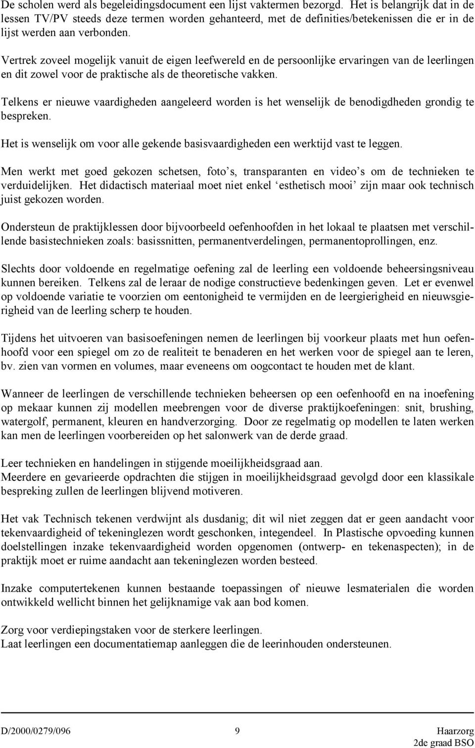 Vertrek zoveel mogelijk vanuit de eigen leefwereld en de persoonlijke ervaringen van de leerlingen en dit zowel voor de praktische als de theoretische vakken.