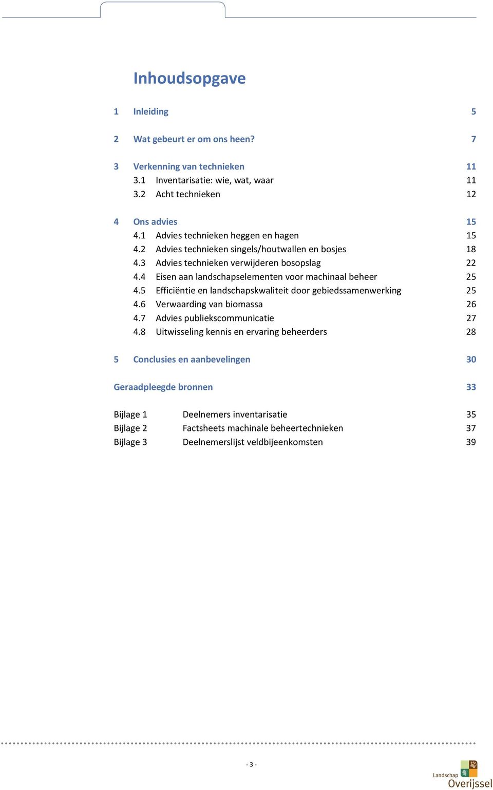 4 Eisen aan landschapselementen voor machinaal beheer 25 4.5 Efficiëntie en landschapskwaliteit door gebiedssamenwerking 25 4.6 Verwaarding van biomassa 26 4.