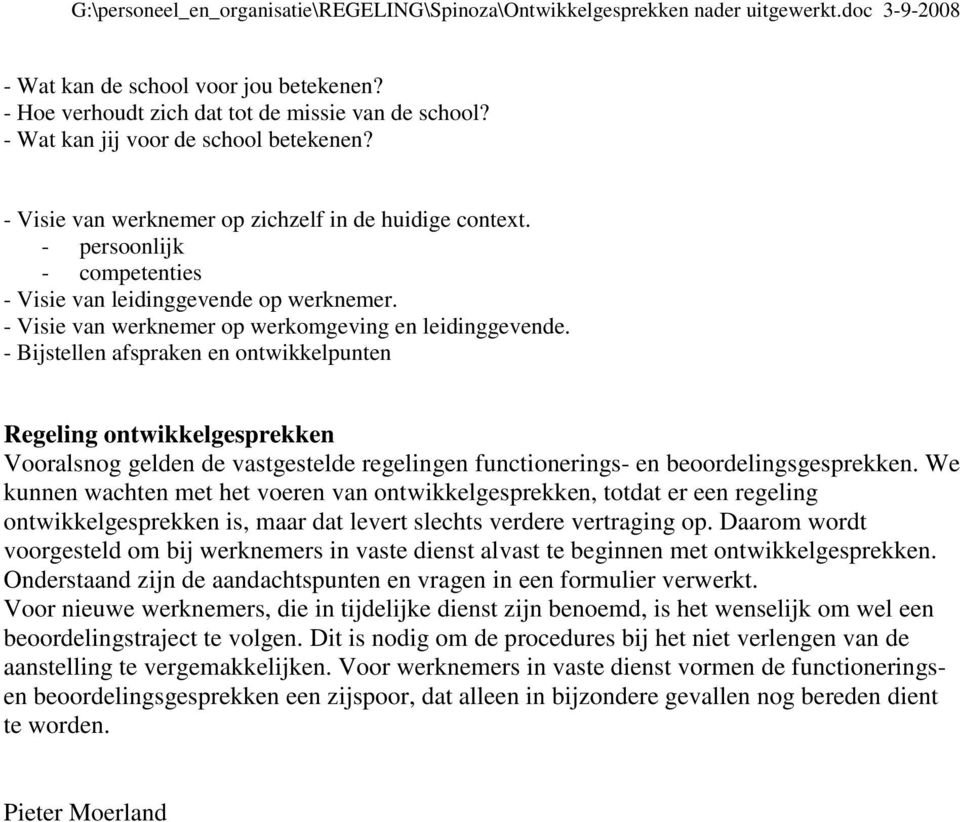 - Bijstellen afspraken en ontwikkelpunten Regeling ontwikkelgesprekken Vooralsnog gelden de vastgestelde regelingen functionerings- en beoordelingsgesprekken.