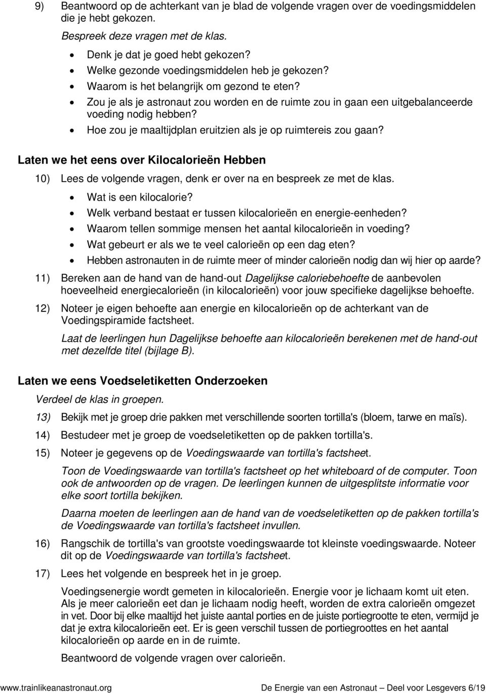 Hoe zou je maaltijdplan eruitzien als je op ruimtereis zou gaan? Laten we het eens over Kilocalorieën Hebben 10) Lees de volgende vragen, denk er over na en bespreek ze met de klas.