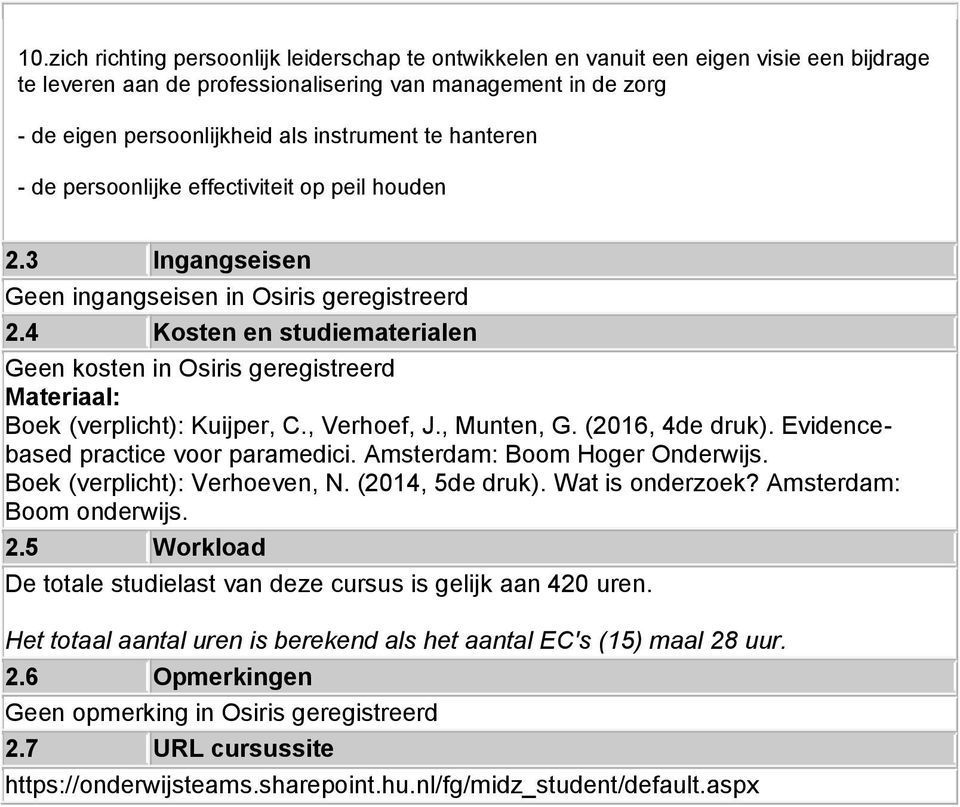 4 Kosten en studiematerialen Geen kosten in Osiris geregistreerd Materiaal: Boek (verplicht): Kuijper, C., Verhoef, J., Munten, G. (2016, 4de druk). Evidencebased practice voor paramedici.