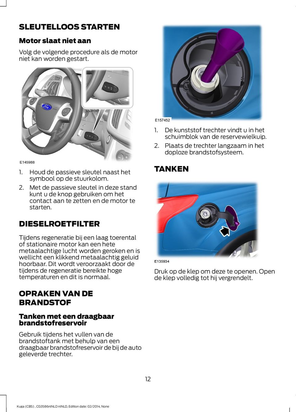 Met de passieve sleutel in deze stand kunt u de knop gebruiken om het contact aan te zetten en de motor te starten.