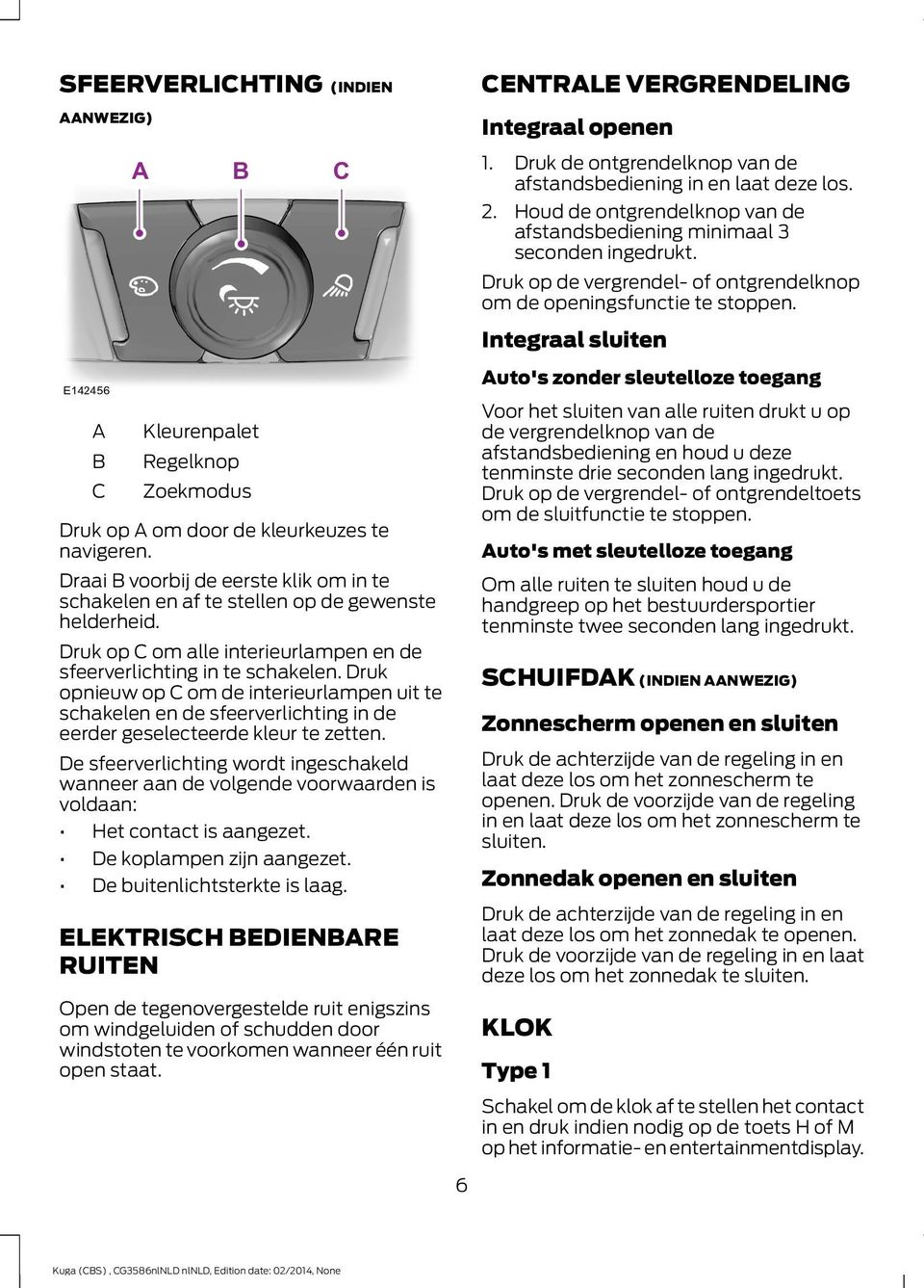 Integraal sluiten Auto's zonder sleutelloze toegang A B C Kleurenpalet Regelknop Zoekmodus Druk op A om door de kleurkeuzes te navigeren.