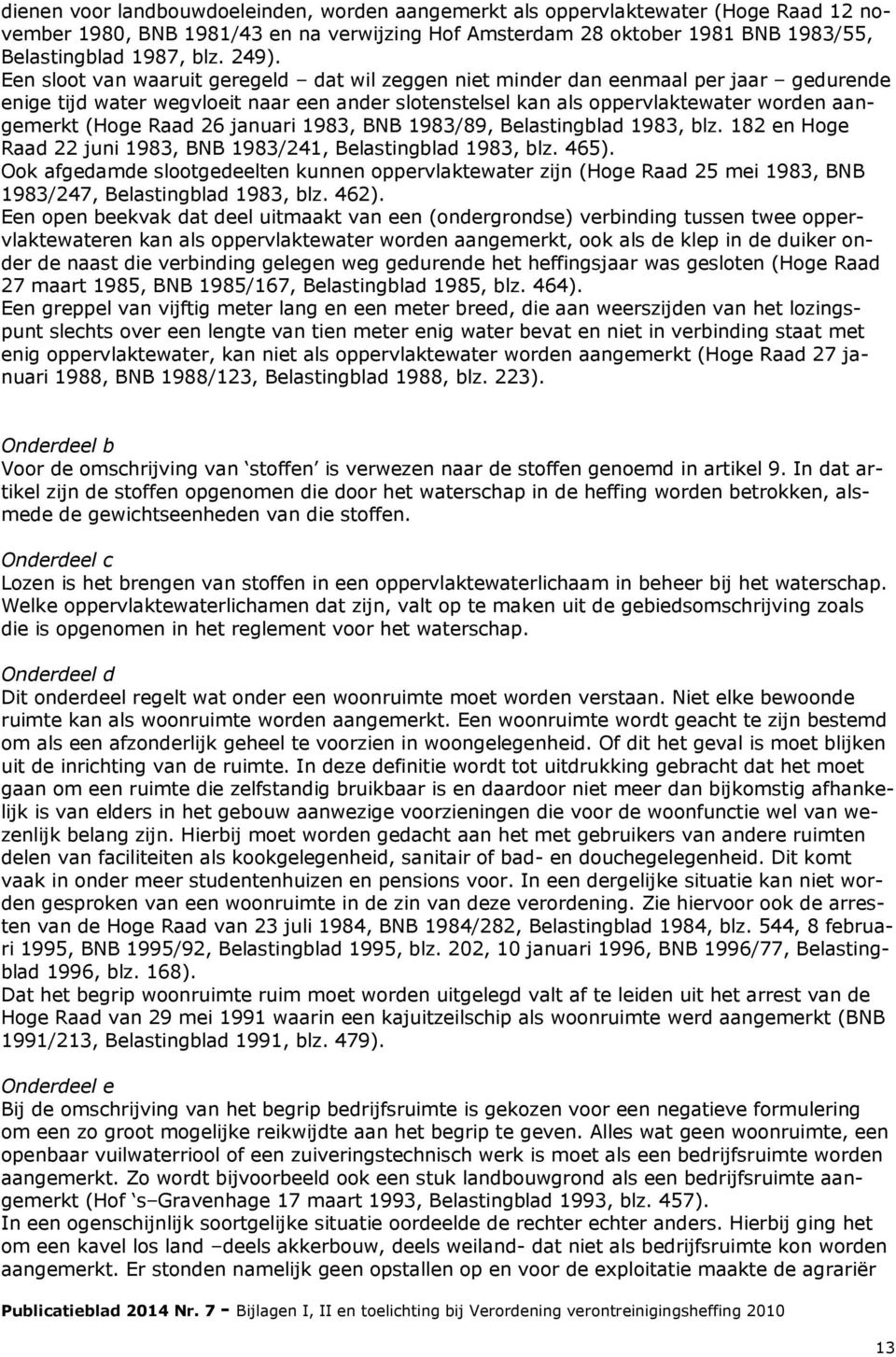 Raad 26 januari 1983, BNB 1983/89, Belastingblad 1983, blz. 182 en Hoge Raad 22 juni 1983, BNB 1983/241, Belastingblad 1983, blz. 465).