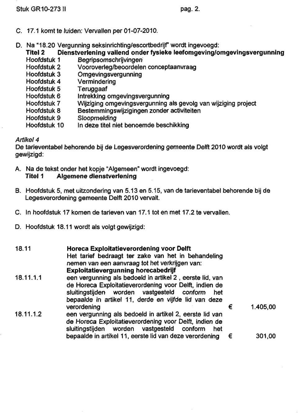 Vooroverleg/beoordelen conceptaanvraag Hoofdstuk 3 Omgevingsvergunning Hoofdstuk 4 Vermindering Hoofdstuk 5 Teruggaaf Hoofdstuk 6 Intrekking omgevingsvergunning Hoofdstuk 7 Wijziging