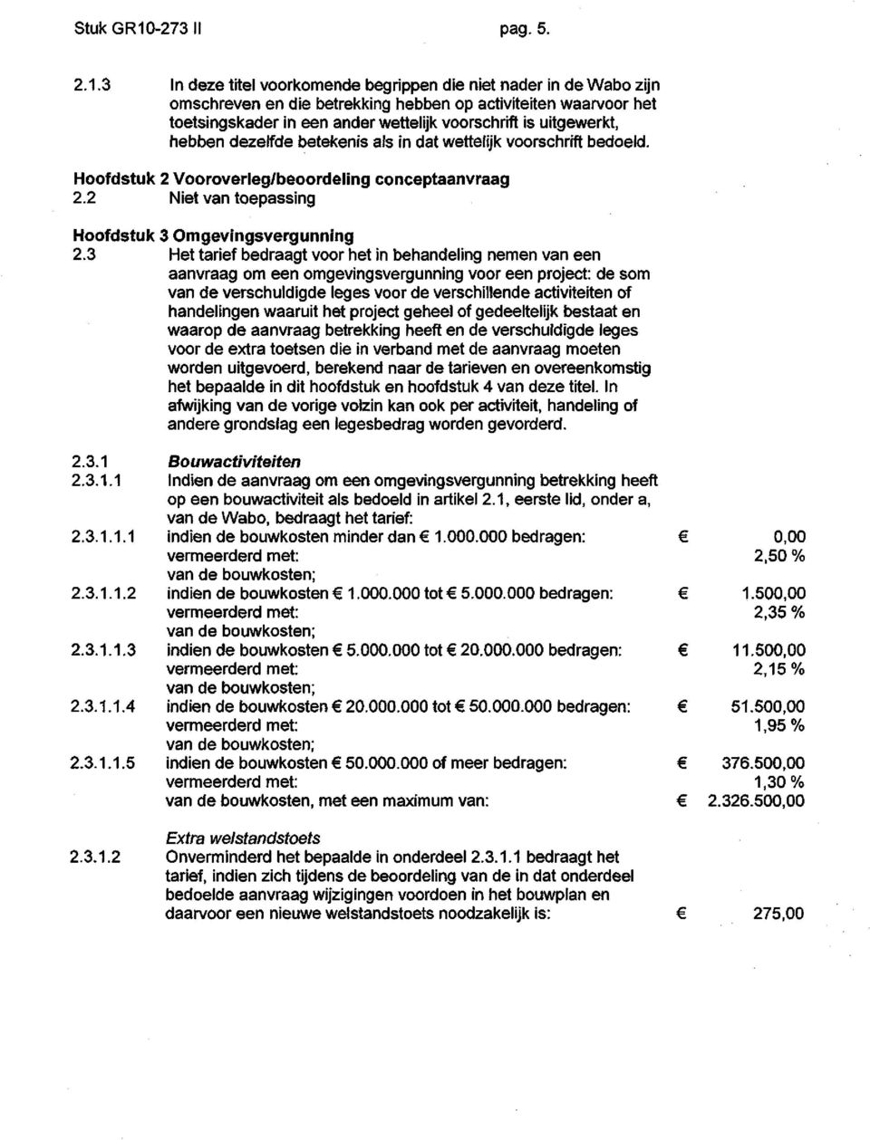 3 In deze titel voorkomende begrippen die niet nader in de Wabo zijn omschreven en die betrekking hebben op activiteiten waarvoor het toetsingskader in een ander wettelijk voorschrift is uitgewerkt,