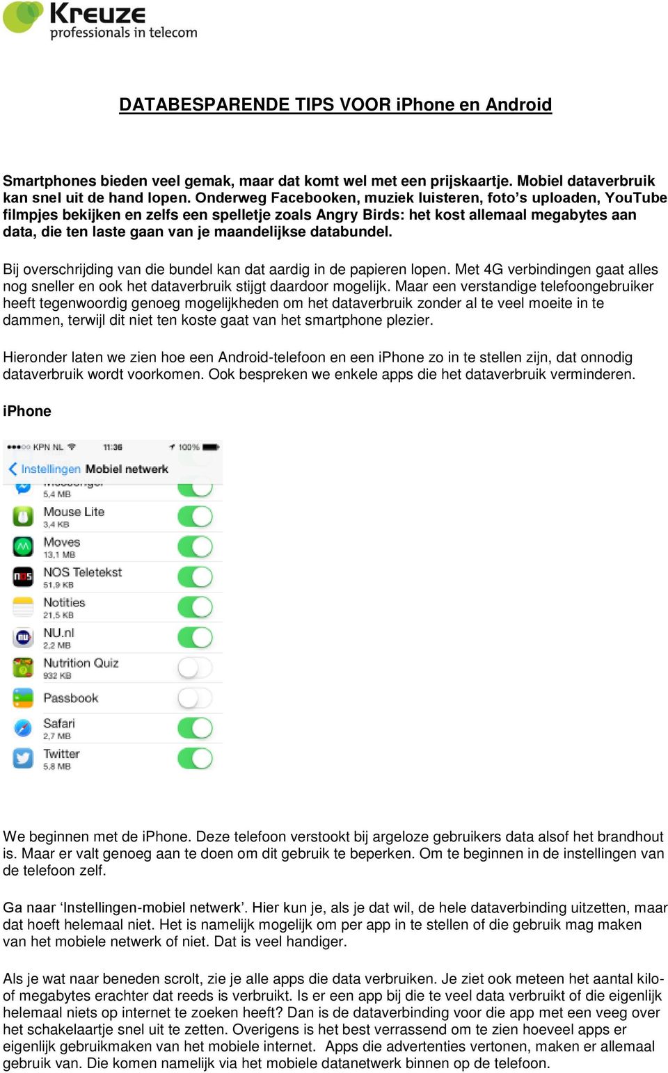 maandelijkse databundel. Bij overschrijding van die bundel kan dat aardig in de papieren lopen. Met 4G verbindingen gaat alles nog sneller en ook het dataverbruik stijgt daardoor mogelijk.