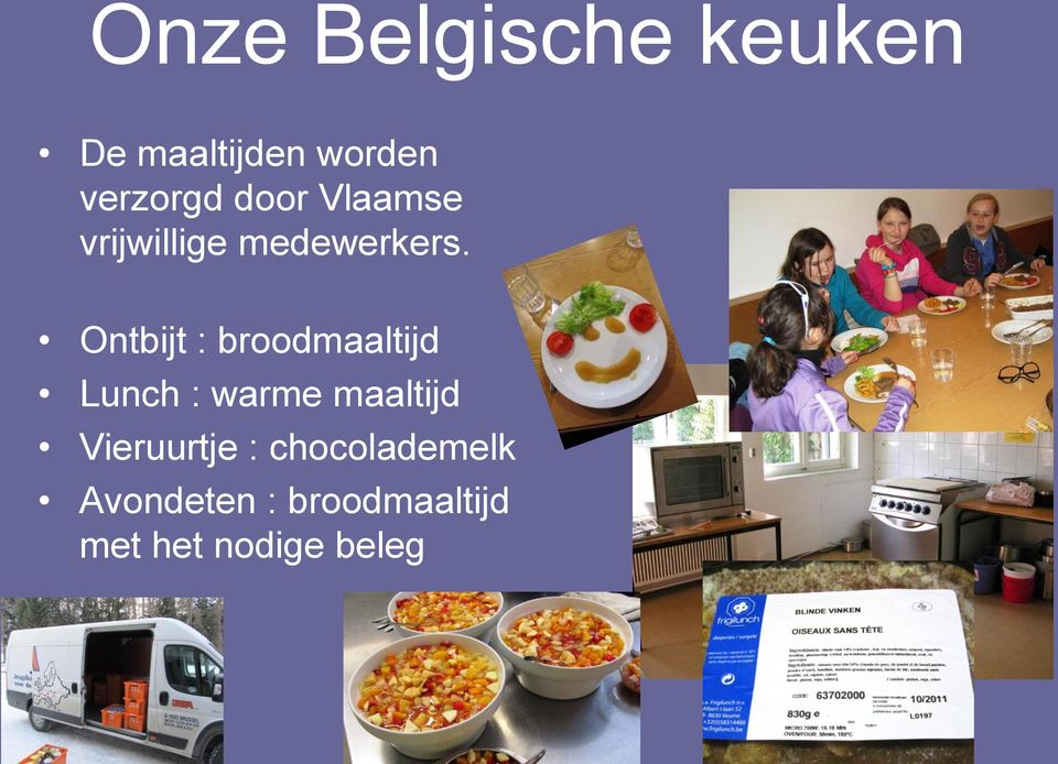 Ontbijt : broodmaaltijd Lunch : warme maaltijd