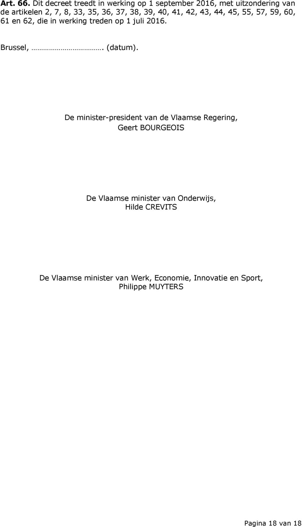 38, 39, 40, 41, 42, 43, 44, 45, 55, 57, 59, 60, 61 en 62, die in werking treden op 1 juli 2016. Brussel,.