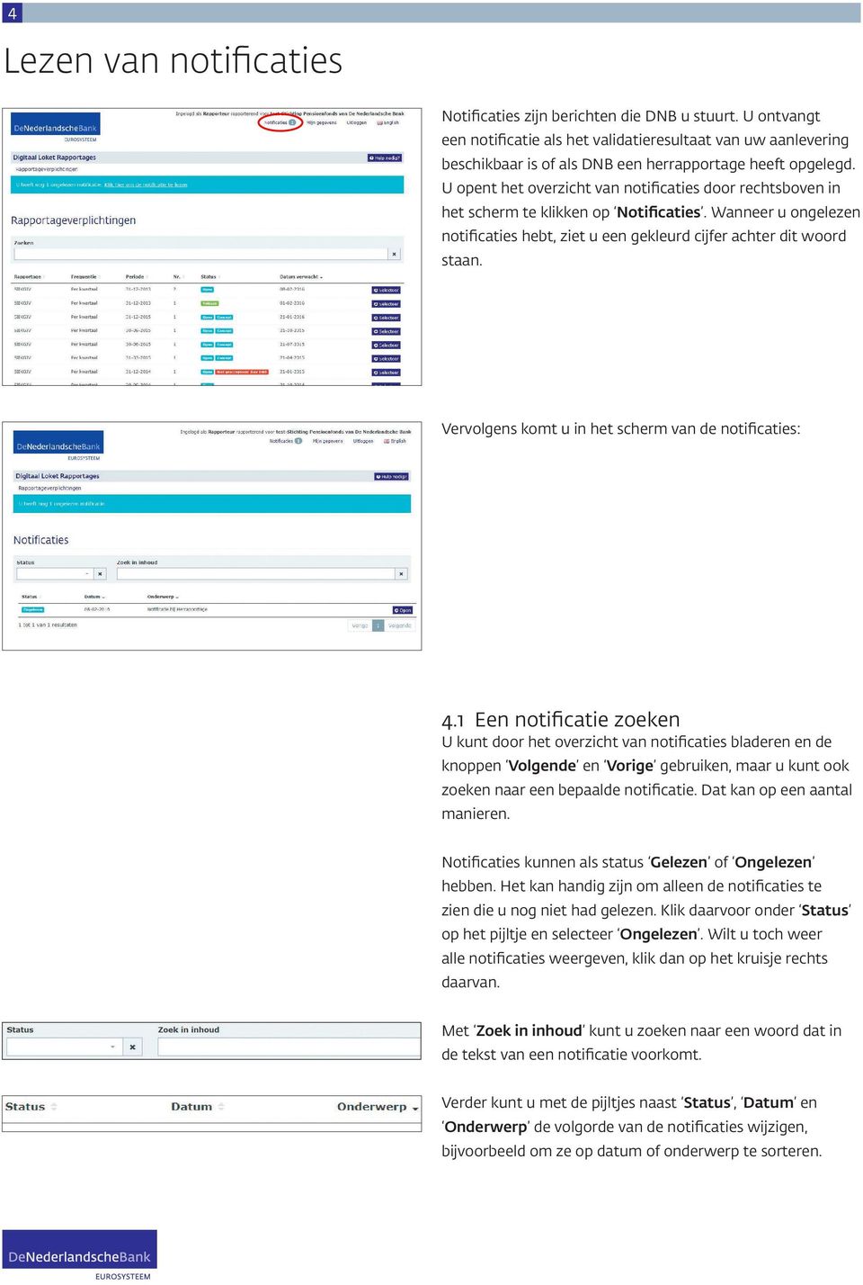 U opent het overzicht van notificaties door rechtsboven in het scherm te klikken op Notificaties. Wanneer u ongelezen notificaties hebt, ziet u een gekleurd cijfer achter dit woord staan.