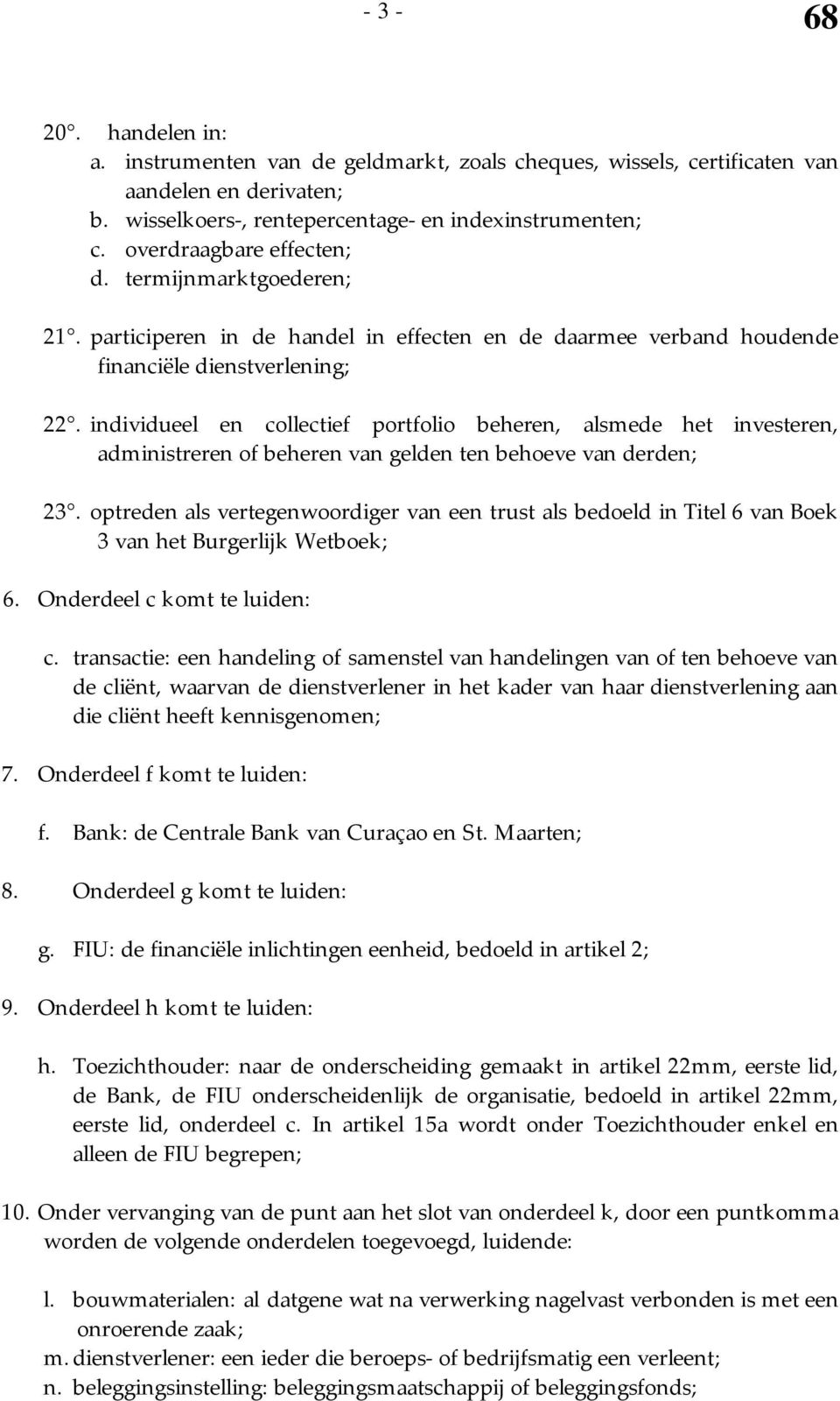 individueel en collectief portfolio beheren, alsmede het investeren, administreren of beheren van gelden ten behoeve van derden; 23.