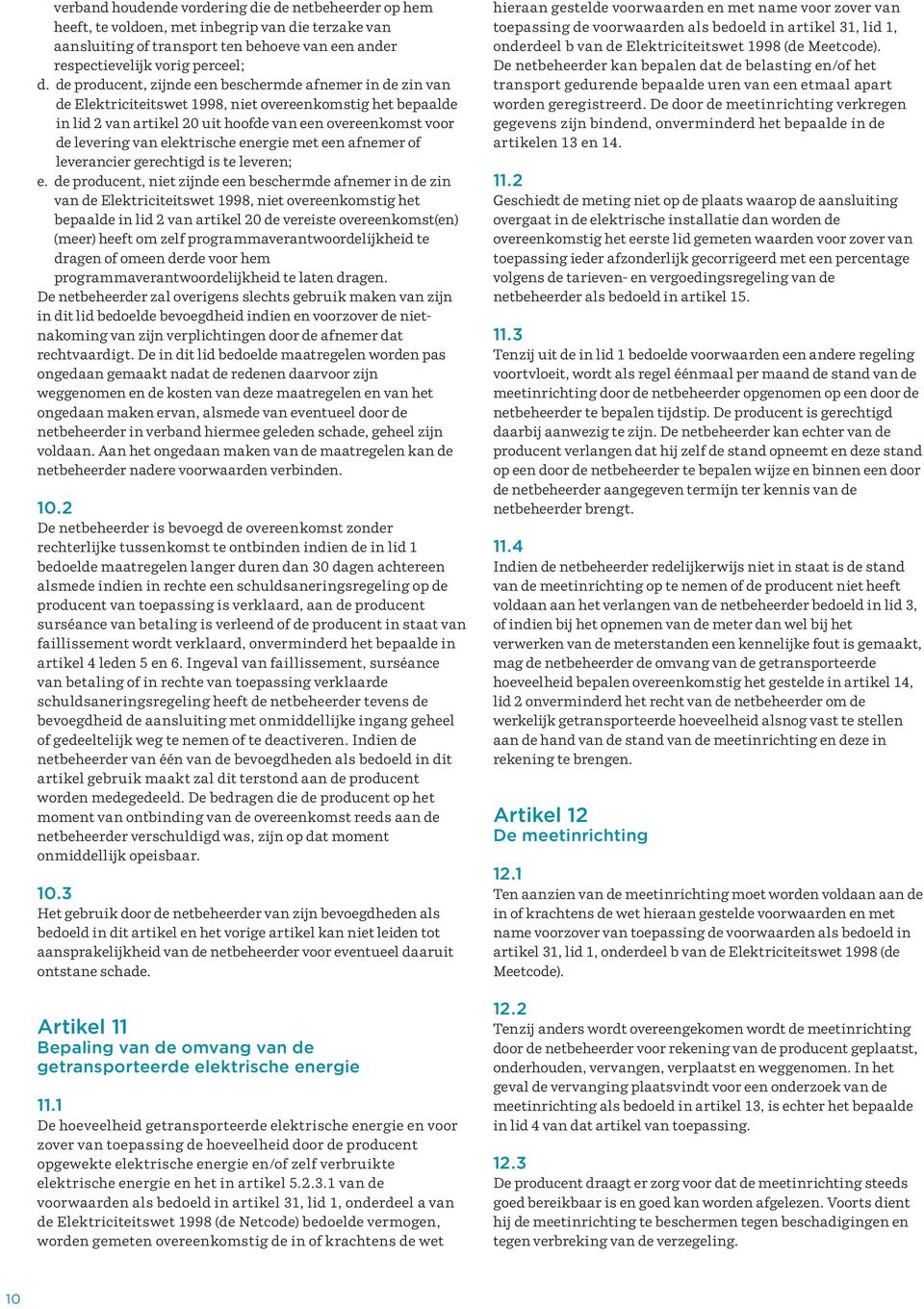 elektrische energie met een afnemer of leverancier gerechtigd is te leveren; e.