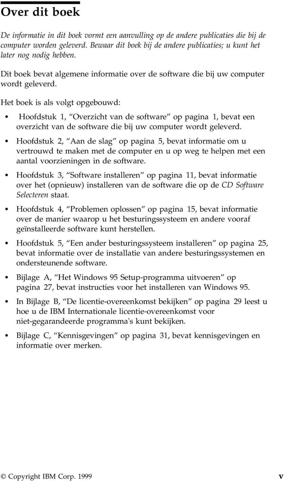 Het boek is als volgt opgebouwd: Hoofdstuk 1, Overzicht van de software op pagina 1, bevat een overzicht van de software die bij uw computer wordt geleverd.