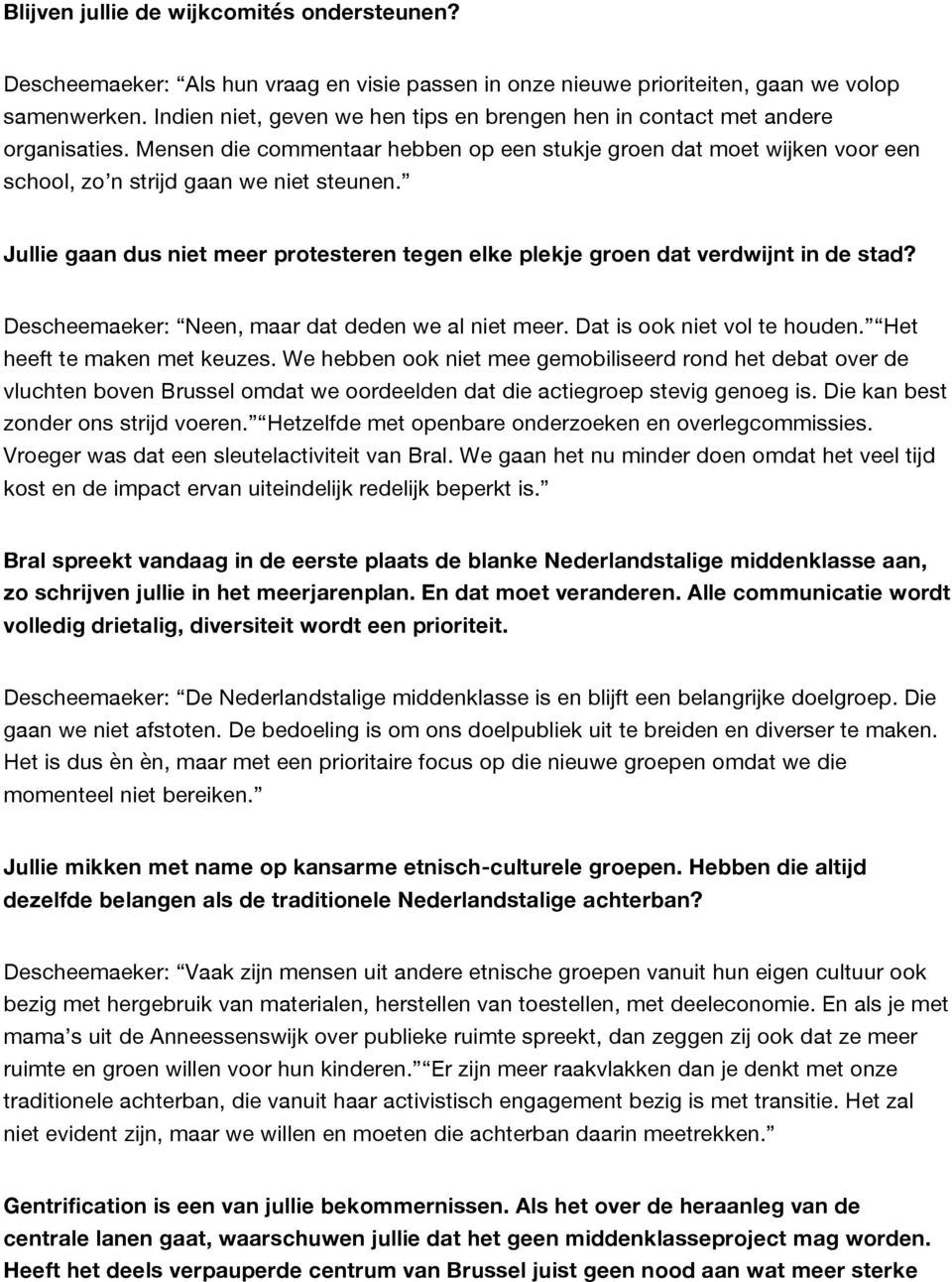 Jullie gaan dus niet meer protesteren tegen elke plekje groen dat verdwijnt in de stad? Descheemaeker: Neen, maar dat deden we al niet meer. Dat is ook niet vol te houden.