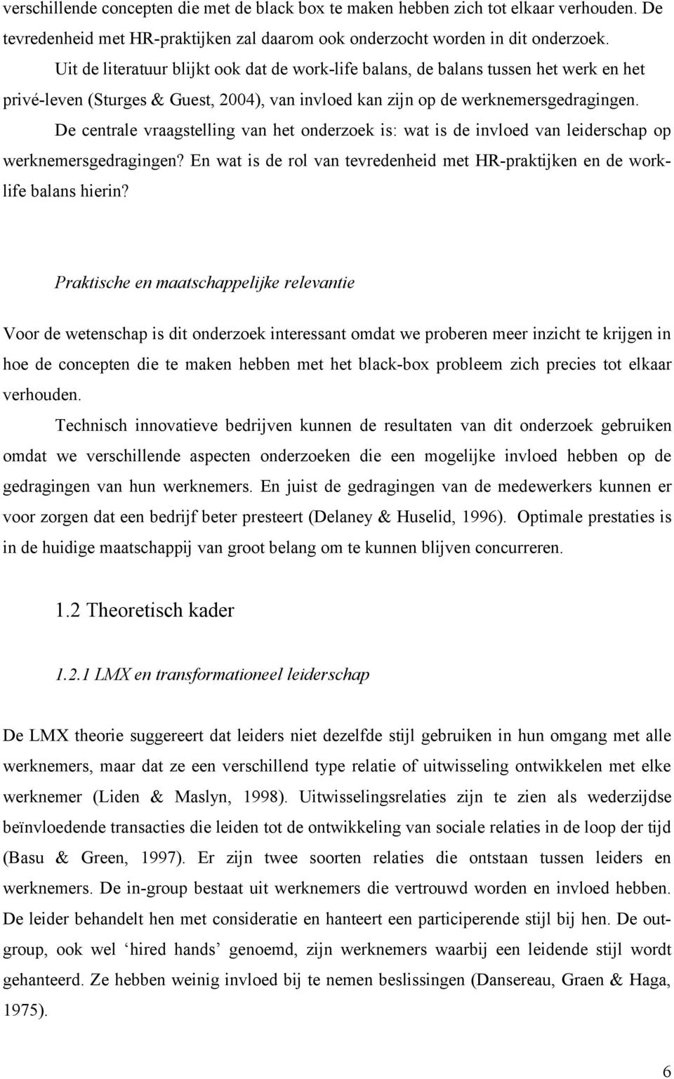 De centrale vraagstelling van het onderzoek is: wat is de invloed van leiderschap op werknemersgedragingen? En wat is de rol van tevredenheid met HR-praktijken en de worklife balans hierin?