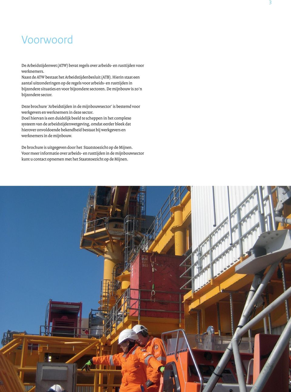 Deze brochure 'Arbeidstijden in de mijnbouwsector' is bestemd voor werkgevers en werknemers in deze sector.