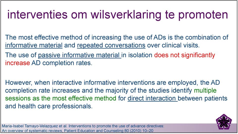 However, when interactive informative interventions are employed, the AD completion rate increases and the majority of the studies identify multiple sessions as the most effective