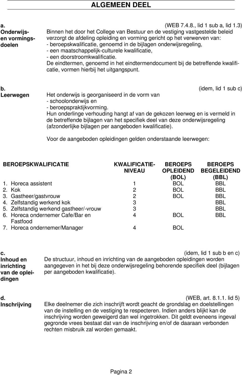 onderwijsregeling, - een maatschappelijk-culturele kwalificatie, - een doorstroomkwalificatie.