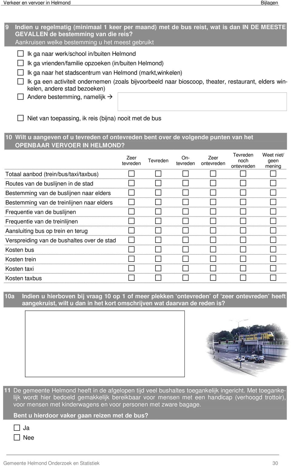 Ik ga een activiteit ondernemen (zoals bijvoorbeeld naar bioscoop, theater, restaurant, elders winkelen, andere stad bezoeken) Andere bestemming, namelijk Niet van toepassing, ik reis (bijna) nooit