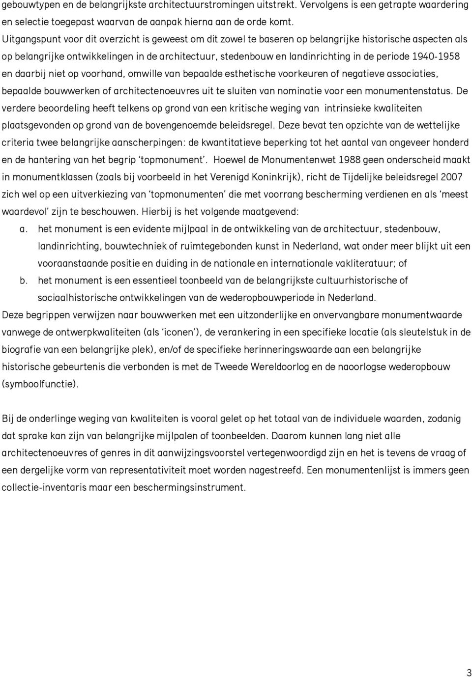 1940-1958 en daarbij niet op voorhand, omwille van bepaalde esthetische voorkeuren of negatieve associaties, bepaalde bouwwerken of architectenoeuvres uit te sluiten van nominatie voor een