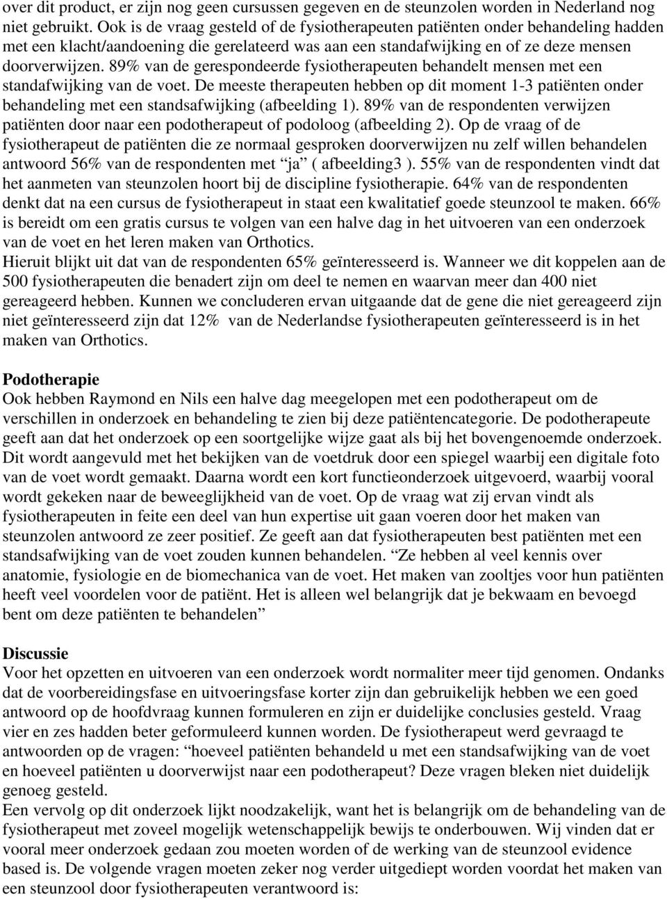 89% van de gerespondeerde fysiotherapeuten behandelt mensen met een standafwijking van de voet.