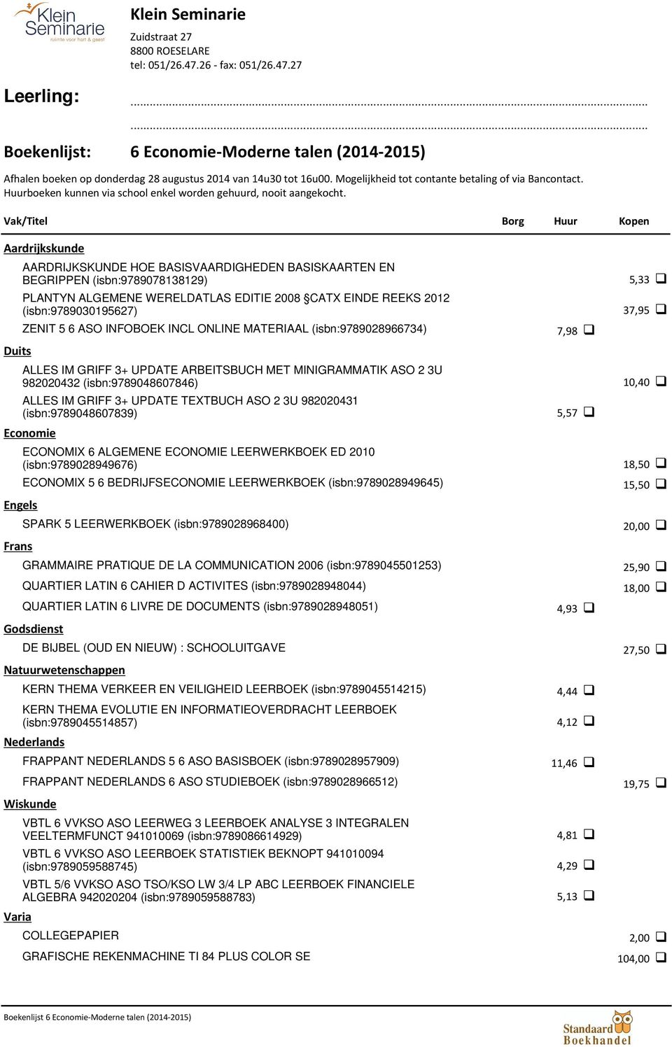 Vak/Titel Borg Huur Kopen Aardrijkskunde AARDRIJKSKUNDE HOE BASISVAARDIGHEDEN BASISKAARTEN EN BEGRIPPEN (isbn:9789078138129) PLANTYN ALGEMENE WERELDATLAS EDITIE 2008 CATX EINDE REEKS 2012