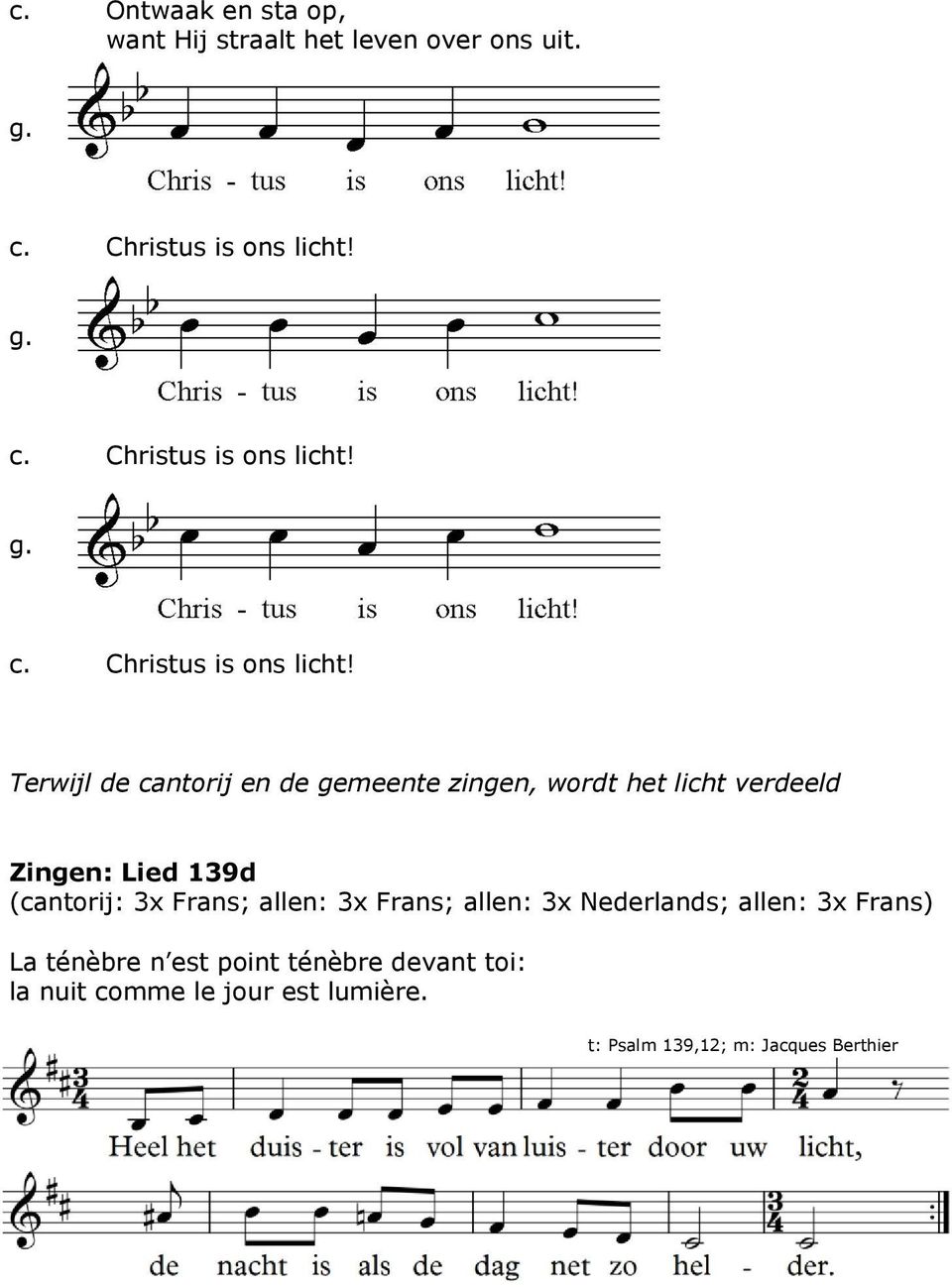 Terwijl de cantorij en de gemeente zingen, wordt het licht verdeeld Zingen: Lied 139d (cantorij: 3x Frans;