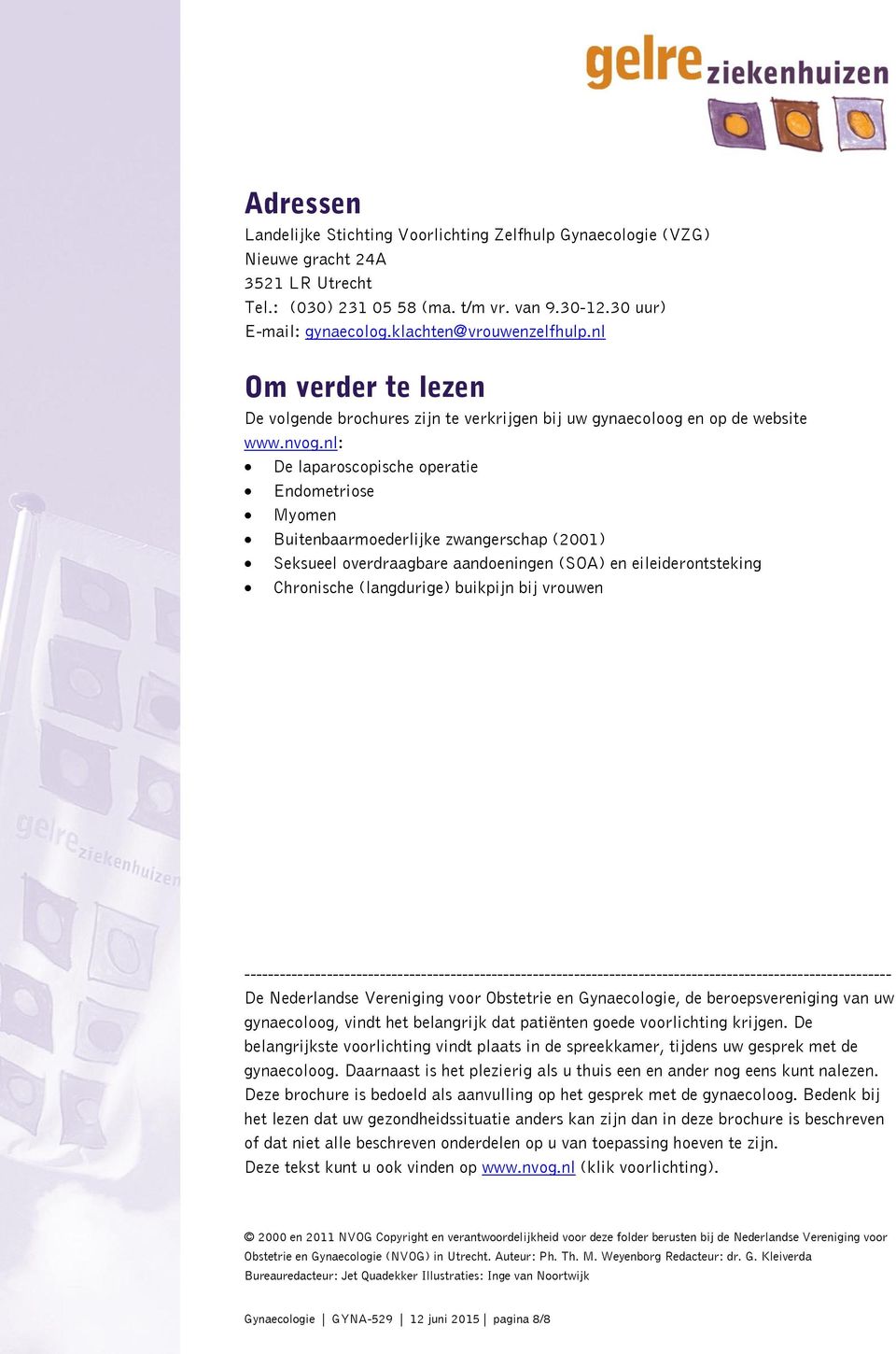 nl: De laparoscopische operatie Endometriose Myomen Buitenbaarmoederlijke zwangerschap (2001) Seksueel overdraagbare aandoeningen (SOA) en eileiderontsteking Chronische (langdurige) buikpijn bij