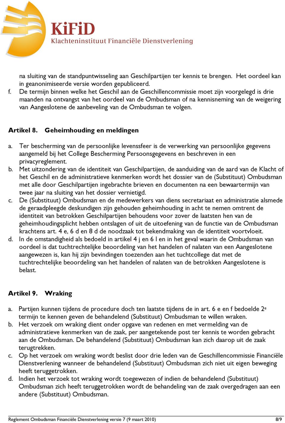 de aanbeveling van de Ombudsman te volgen. Artikel 8. Geheimhouding en meldingen a.