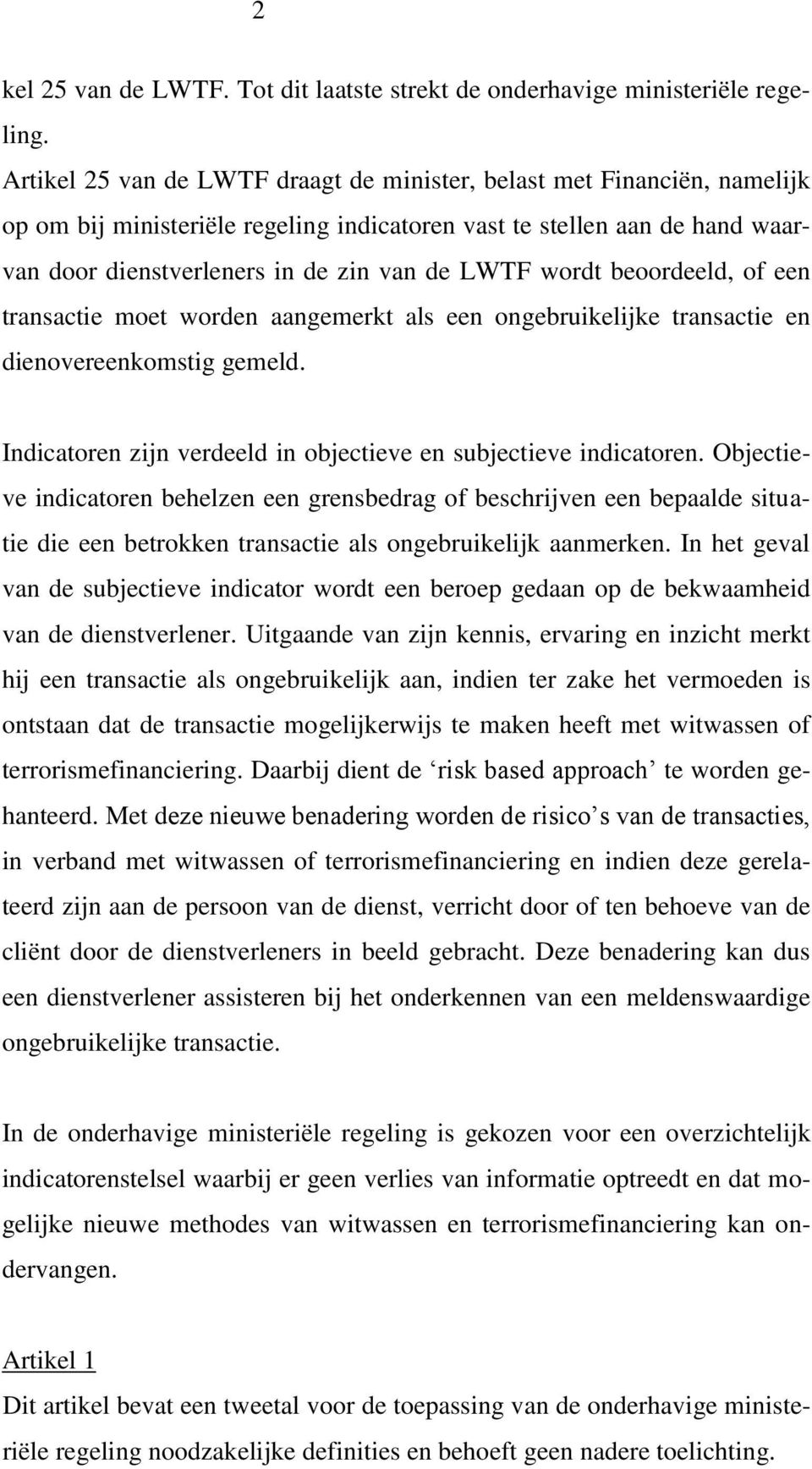 wordt beoordeeld, of een transactie moet worden aangemerkt als een ongebruikelijke transactie en dienovereenkomstig gemeld. Indicatoren zijn verdeeld in objectieve en subjectieve indicatoren.