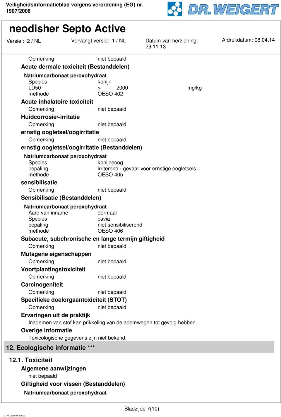 sensibiliserend methode OESO 406 Subacute, subchronische en lange termijn giftigheid Mutagene eigenschappen Voortplantingstoxiciteit Carcinogeniteit Specifieke doelorgaantoxiciteit (STOT) Ervaringen