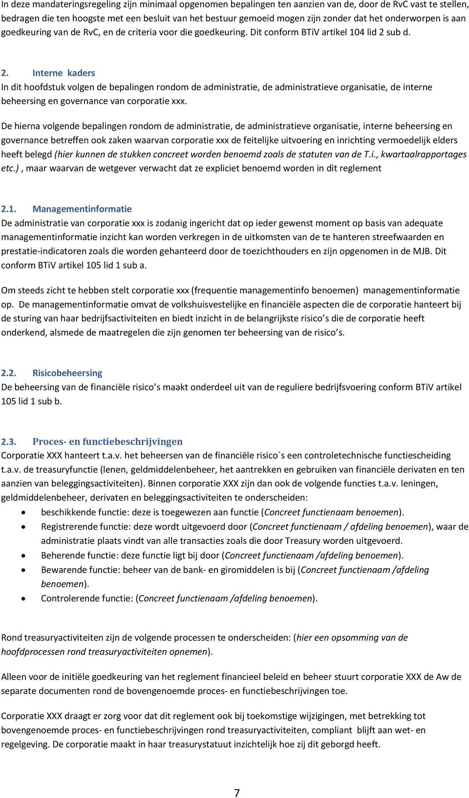 sub d. 2. Interne kaders In dit hoofdstuk volgen de bepalingen rondom de administratie, de administratieve organisatie, de interne beheersing en governance van corporatie xxx.