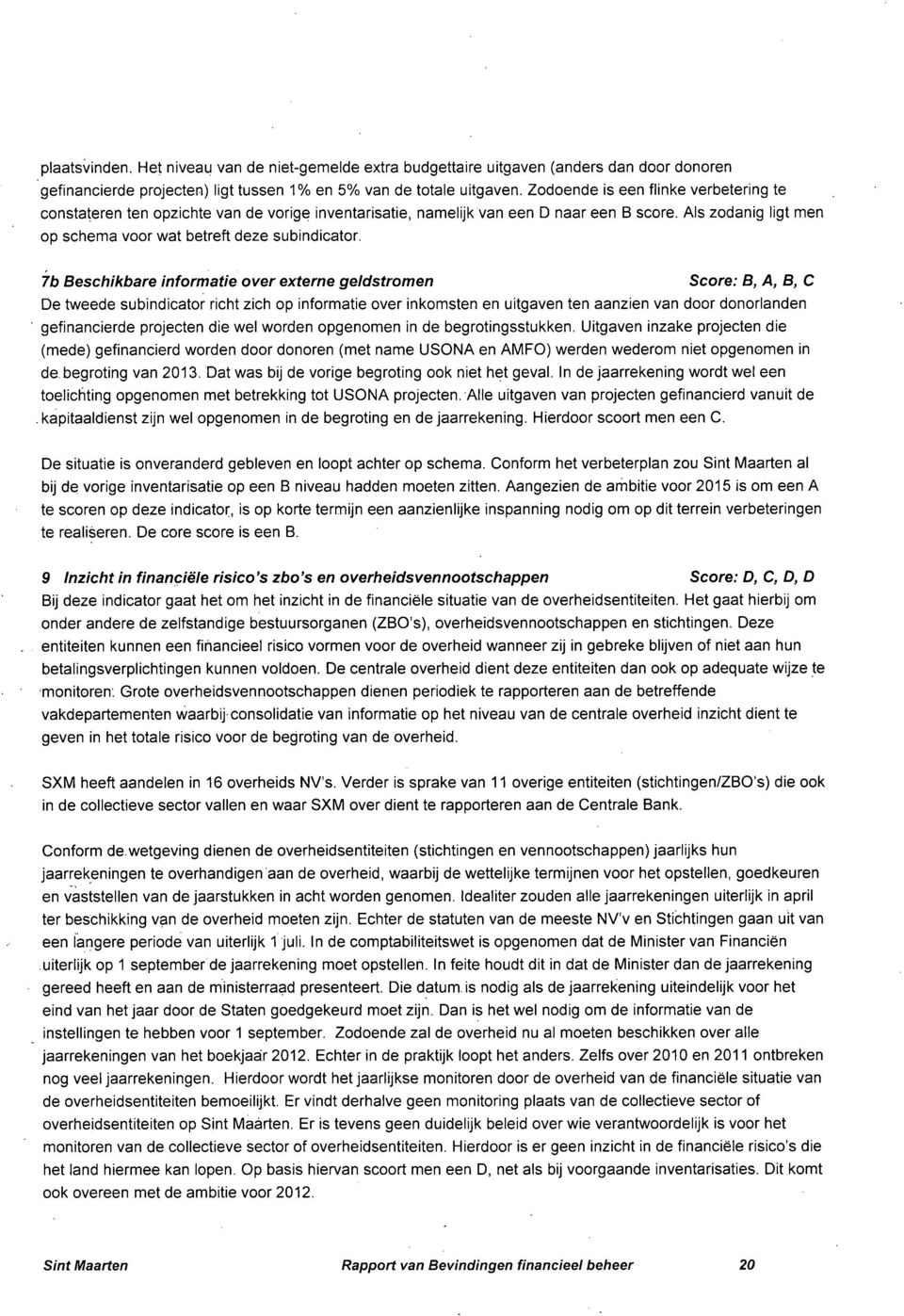 7b Beschikbare informatie over externe geldstromen Score: B, A, B, C De tweede subindicator richt zich op informatie over inkomsten en uitgaven ten aanzien van door donorlanden gefinancierde