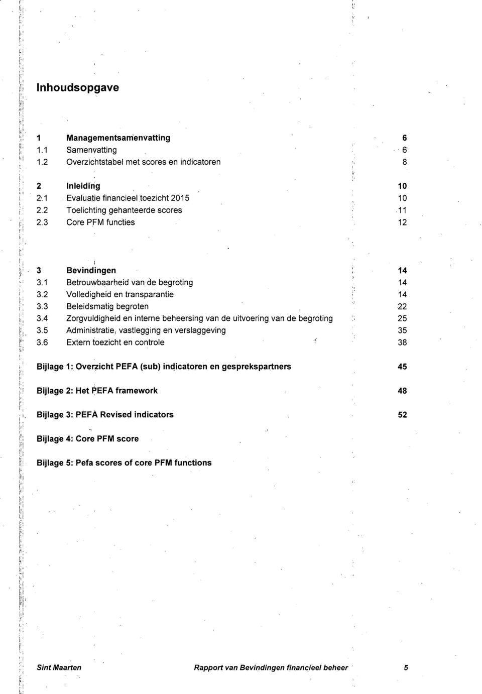 4 Zorgvuidigheid en interne belieersing van de uitvoering van de begroting 25 3.5 Administratiej vastlegging en verslaggeving 35 3.