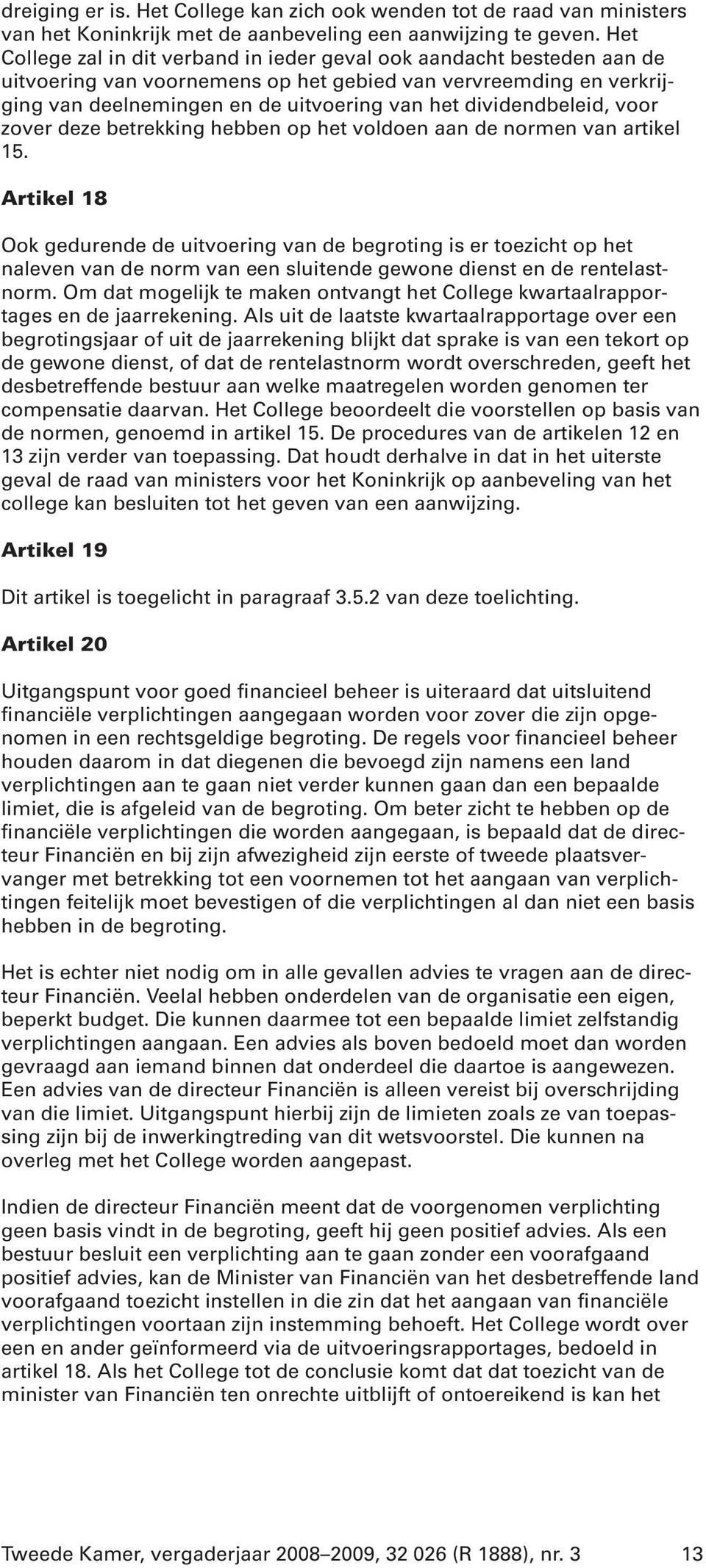 dividendbeleid, voor zover deze betrekking hebben op het voldoen aan de normen van artikel 15.