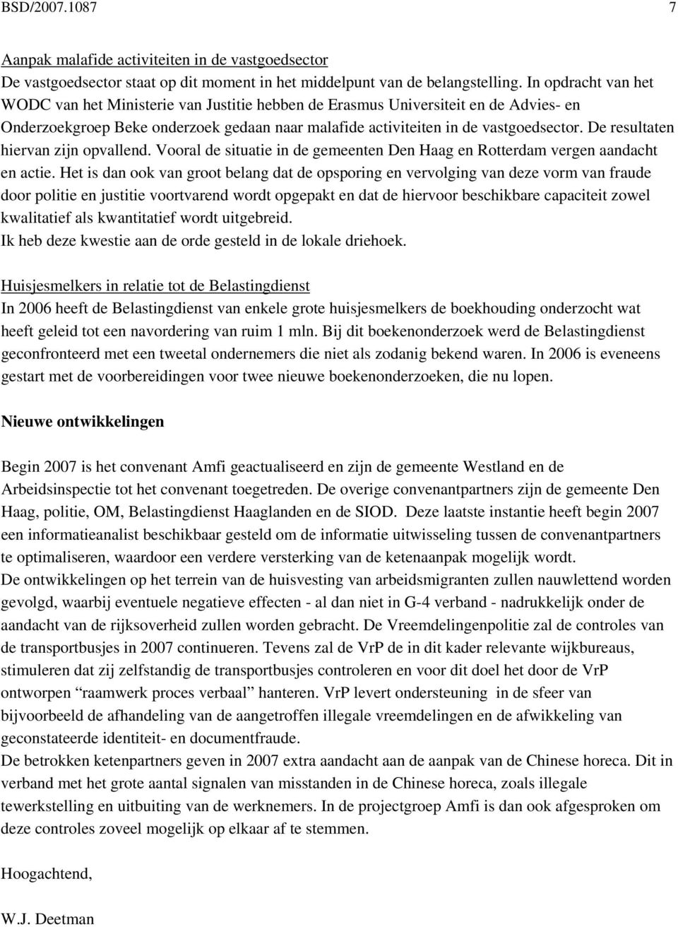 De resultaten hiervan zijn opvallend. Vooral de situatie in de gemeenten Den Haag en Rotterdam vergen aandacht en actie.