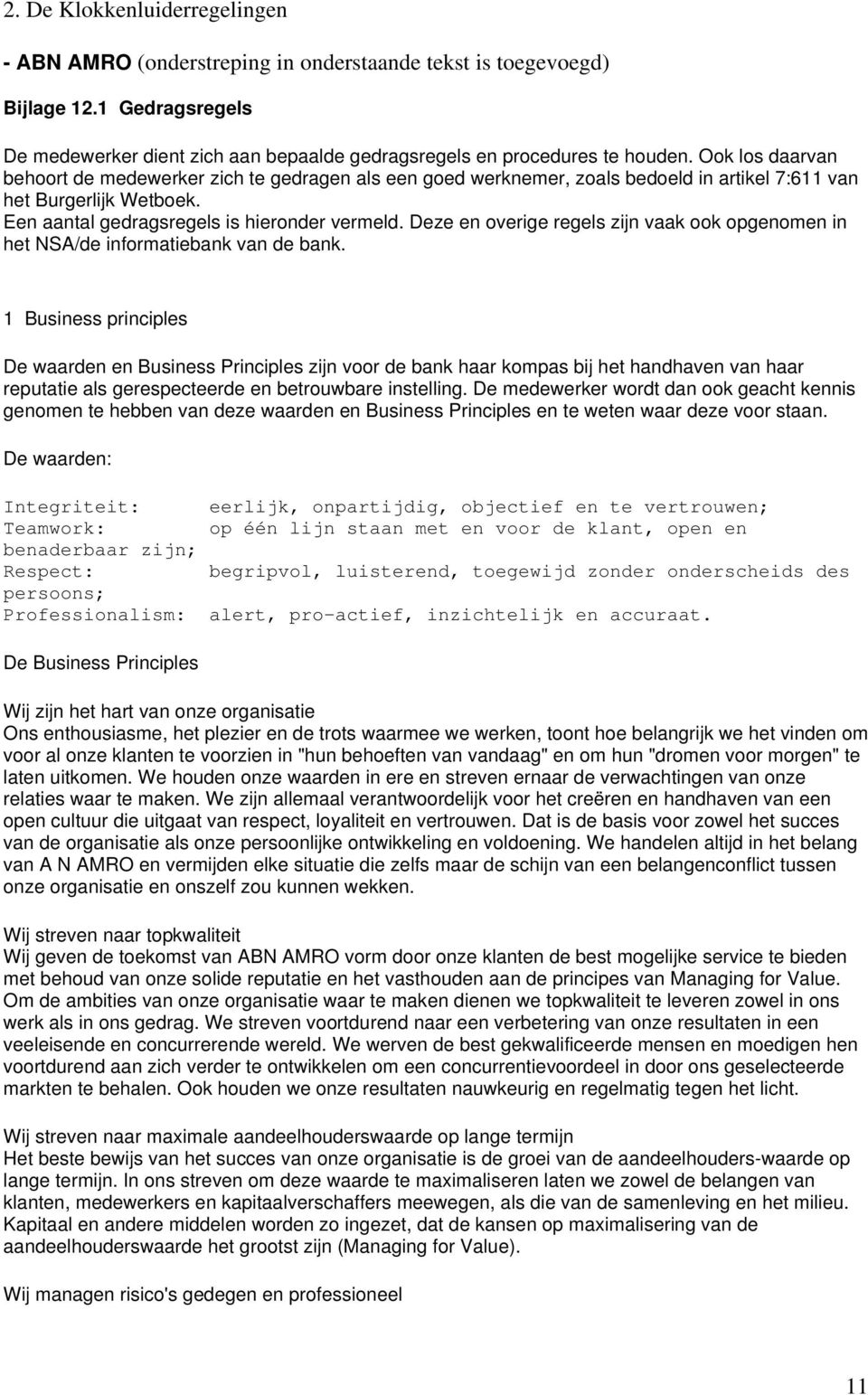 Deze en overige regels zijn vaak ook opgenomen in het NSA/de informatiebank van de bank.