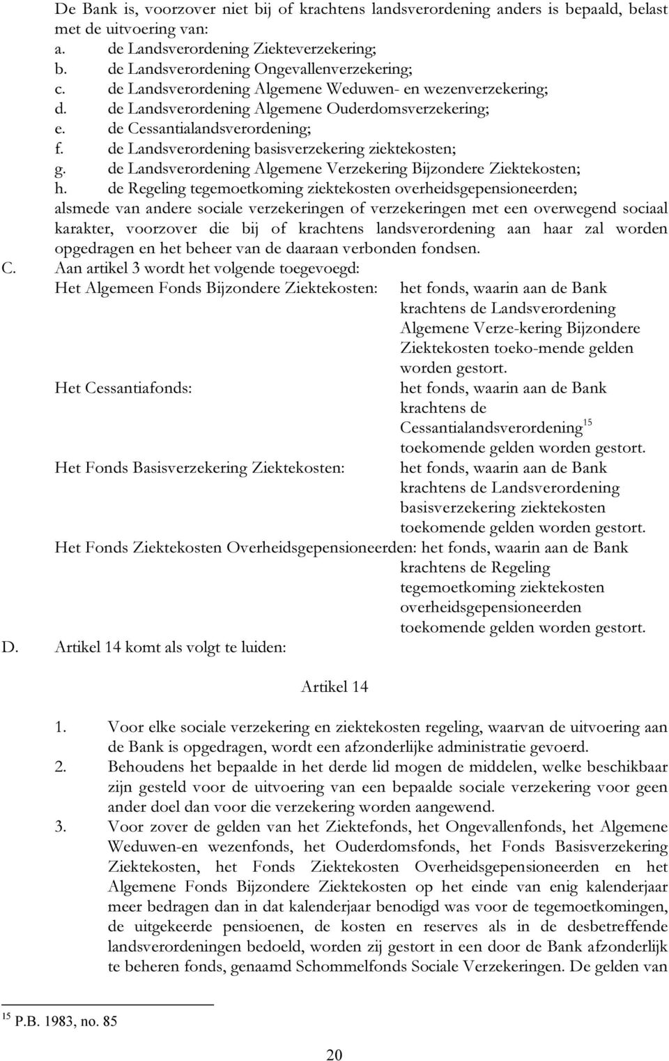 de Landsverordening basisverzekering ziektekosten; g. de Landsverordening Algemene Verzekering Bijzondere Ziektekosten; h.