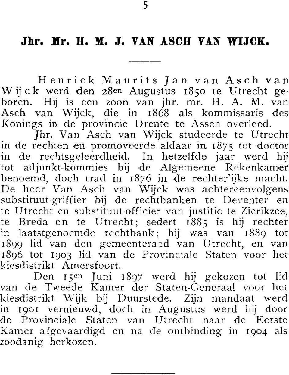 In hetzelfde jaar werd hij tot adjunkt-kommies bij de Algemeene Rekenkamer benoemd, loch trad in 1876 in de rechter lijke macht.