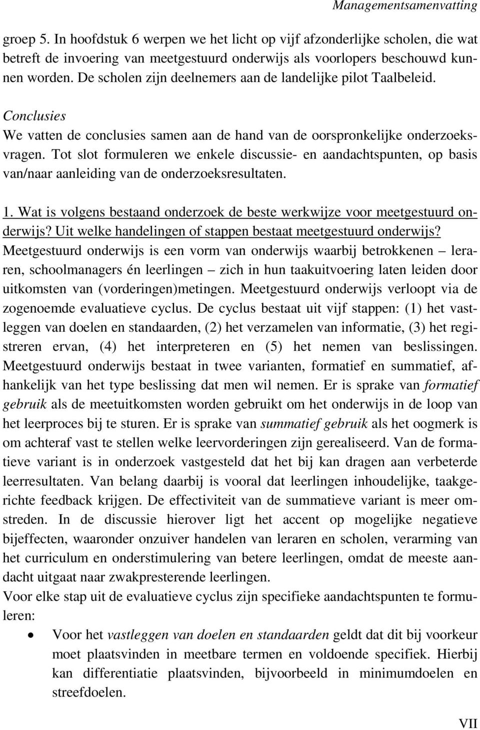 Tot slot formuleren we enkele discussie- en aandachtspunten, op basis van/naar aanleiding van de onderzoeksresultaten. 1.