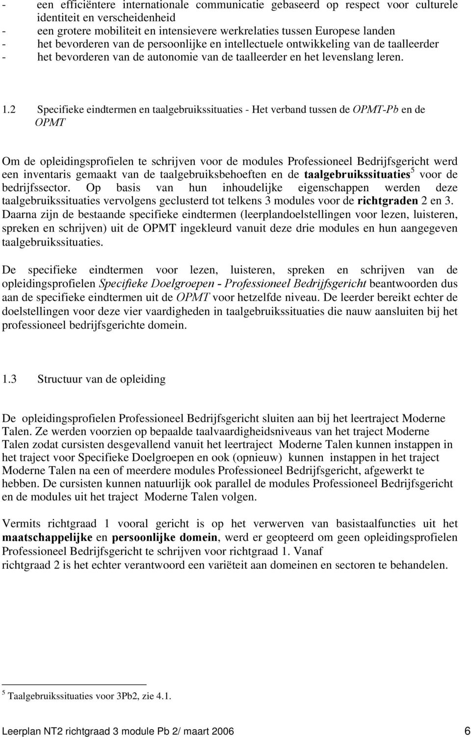 2 Specifieke eindtermen en taalgebruikssituaties - Het verband tussen de OPMT-Pb en de OPMT Om de opleidingsprofielen te schrijven voor de modules Professioneel Bedrijfsgericht werd een inventaris