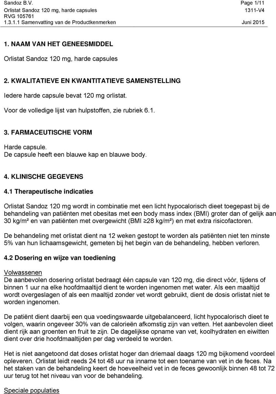 1 Therapeutische indicaties Orlistat Sandoz 120 mg wordt in combinatie met een licht hypocalorisch dieet toegepast bij de behandeling van patiënten met obesitas met een body mass index (BMI) groter