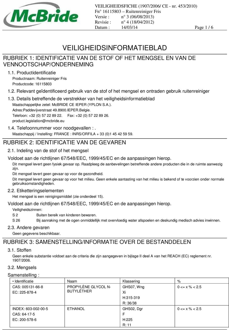 Details betreffende de verstrekker van het veiligheidsinformatieblad Maatschappelijke zetel: McBRIDE CE IEPER (YPLON S.A.). Adres:Paddevijverstraat 49.8900.IEPER.Belgie. Telefoon: +32 (0) 57 22 89 22.