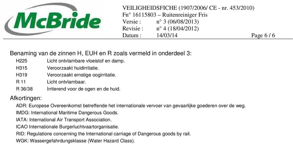 Afkortingen: ADR: Europese Overeenkomst betreffende het internationale vervoer van gevaarlijke goederen over de weg. IMDG: International Maritime Dangerous Goods.