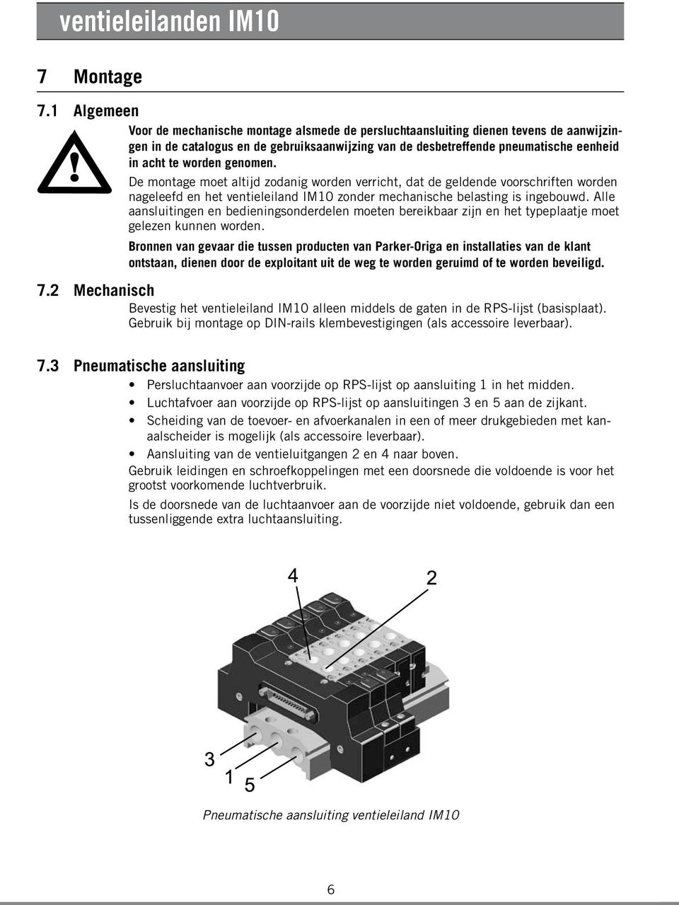 worden genomen. De montage moet altijd zodanig worden verricht, dat de geldende voorschriften worden nageleefd en het ventieleiland IM10 zonder mechanische belasting is ingebouwd.