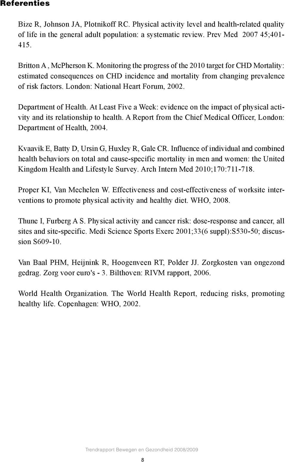 London: National Heart Forum, 2002. Department of Health. At Least Five a Week: evidence on the impact of physical activity and its relationship to health.