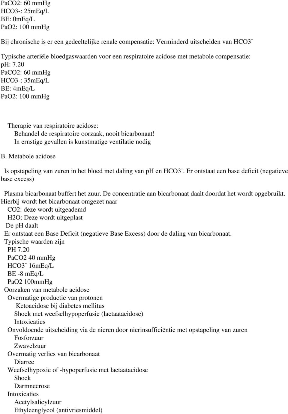 In ernstige gevallen is kunstmatige ventilatie nodig B. Metabole acidose Is opstapeling van zuren in het bloed met daling van ph en HCO3 -.